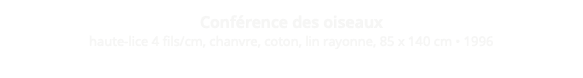 Conférence des oiseaux haute-lice 4 fils/cm, chanvre, coton, lin rayonne, 85 x 140 cm • 1996